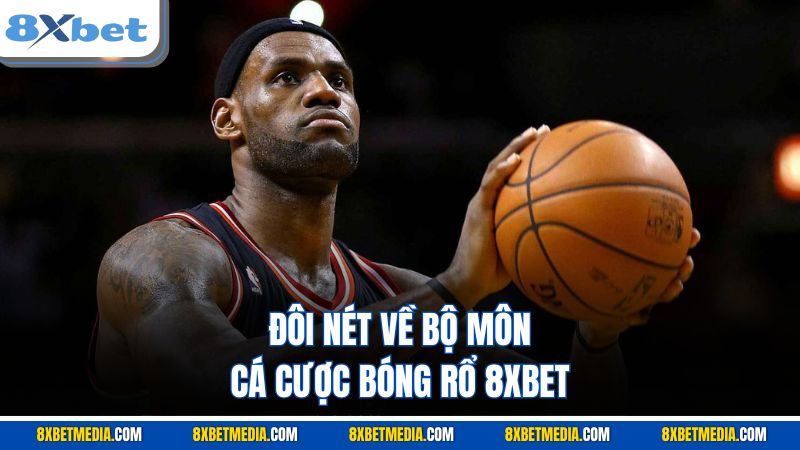 Đôi nét về bộ môn cá cược bóng rổ 8XBET