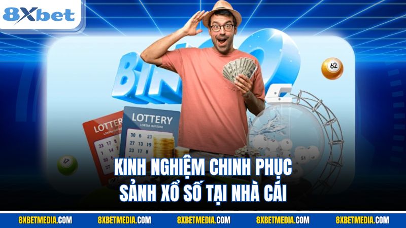 Kinh nghiệm chinh phục sảnh xổ số tại nhà cái