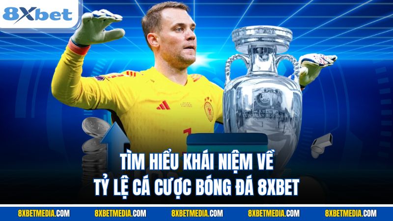 Tìm hiểu khái niệm về tỷ lệ cá cược bóng đá 8XBET