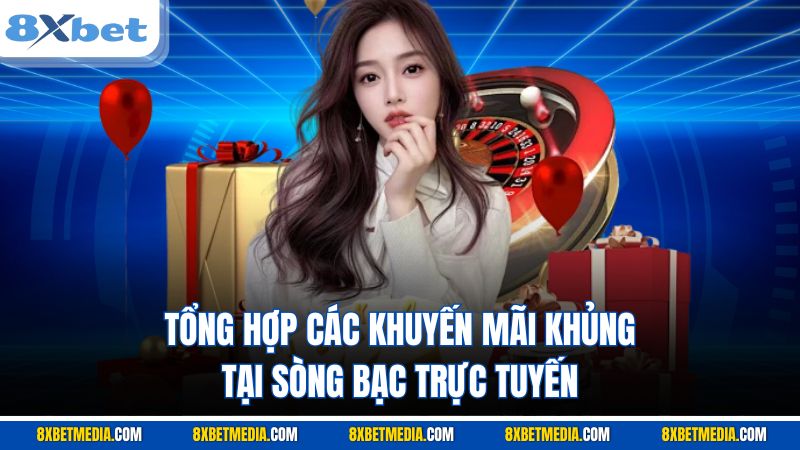 Tổng hợp các khuyến mãi khủng tại sòng bạc trực tuyến